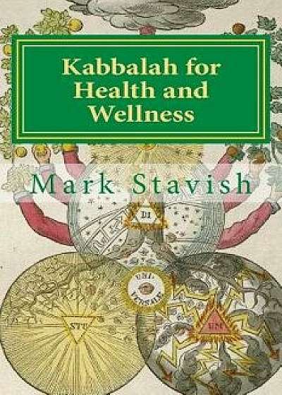 Kabbalah for Health and Wellness: Revised and Updated, Paperback/Mark Stavish