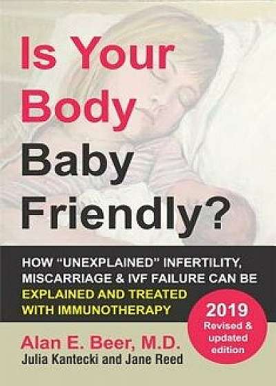 Is Your Body Baby Friendly?: How "unexplained" Infertility, Miscarriage and Ivf Failure Can Be Explained and Treated with Immunotherapy, Paperback/Alan E. Beer