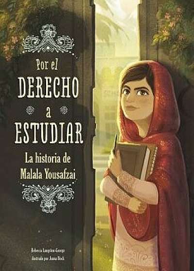 Por El Derecho a Estudiar: La Historia de Malala Yousafzai/Rebecca Ann Langston-George