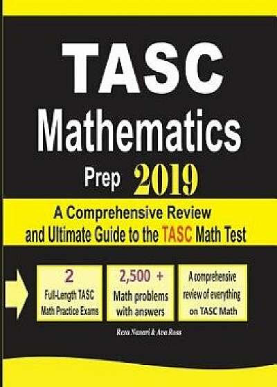 Tasc Mathematics Prep 2019: A Comprehensive Review and Ultimate Guide to the Tasc Math Test, Paperback/Reza Nazari