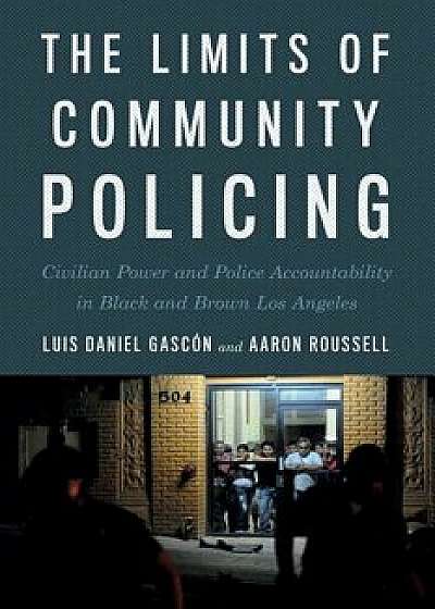 The Limits of Community Policing: Civilian Power and Police Accountability in Black and Brown Los Angeles, Paperback/Luis Daniel Gascon