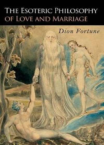 The Esoteric Philosophy of Love and Marriage, Paperback/Dion Fortune