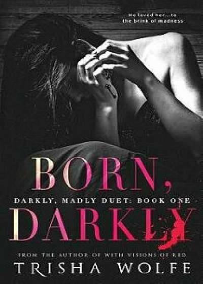 Born, Darkly, Paperback/Trisha Wolfe