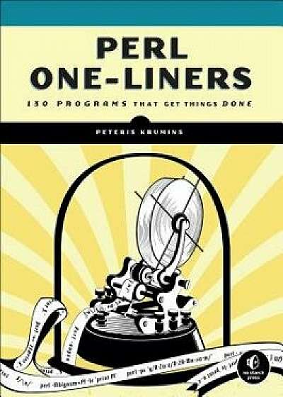 Perl One-Liners: 130 Programs That Get Things Done, Paperback/Peteris Krumins