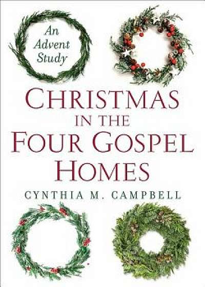 Christmas in the Four Gospel Homes: An Advent Study, Paperback/Cynthia M. Campbell