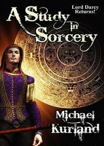 A Study in Sorcery: A Lord Darcy Novel/Michael Kurland