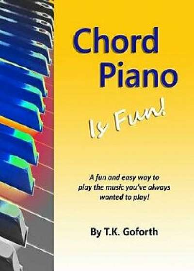 Chord Piano Is Fun, Paperback/T. K. Goforth