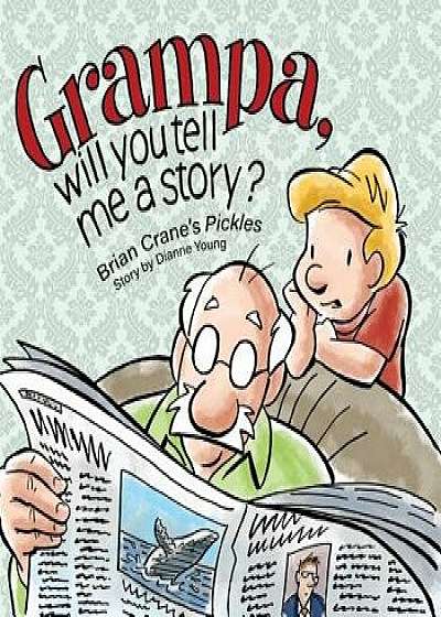 Grampa, Will You Tell Me a Story?: A 'pickles' Children's Book, Hardcover/Brian Crane