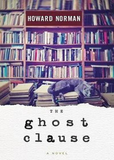 The Ghost Clause, Hardcover/Howard Norman
