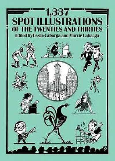 Coperta cărții 1,337 Spot Illustrations of the Twenties and Thirties/Leslie E. Cabarga