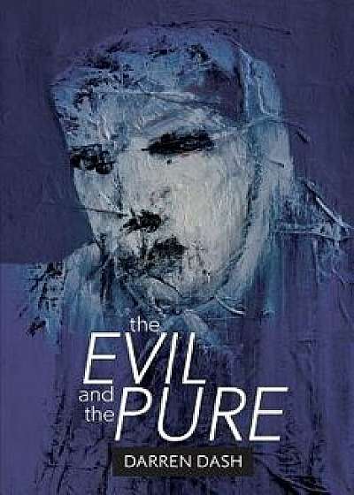 The Evil and the Pure, Paperback/Darren Dash