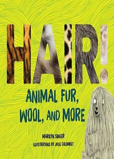 Hair!: Animal Fur, Wool, and More/Marilyn Singer