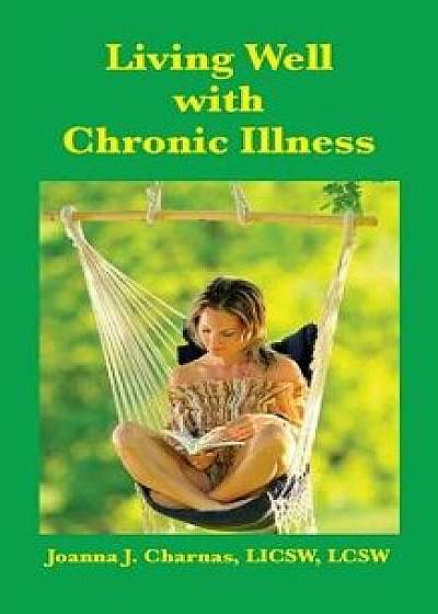 Living Well with Chronic Illness, Paperback/Joanna Charnas
