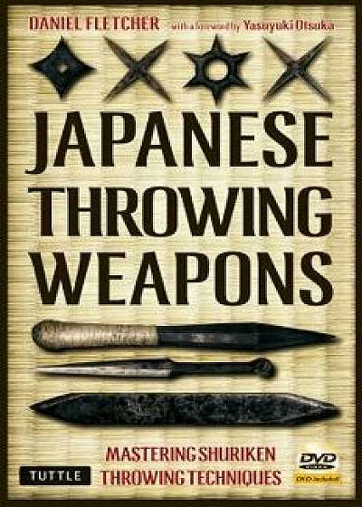 Japanese Throwing Weapons: Mastering Shuriken Throwing Techniques [dvd Included], Paperback/Daniel Fletcher