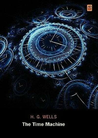 The Time Machine (Ad Classic Library Edition)(Illustrated), Hardcover/H. G. Wells