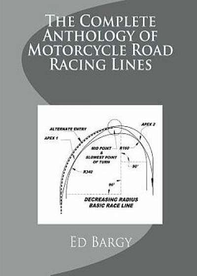 The Complete Anthology of Motorcycle Road Racing Lines, Paperback/Ed Bargy