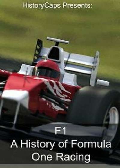 F1: A History of Formula One Racing, Paperback/Frank Foster