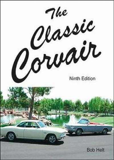 The Classic Corvair: Ninth Edition, Paperback/Bob Helt