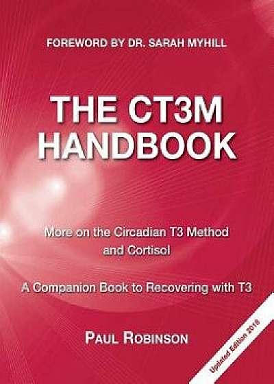 The Ct3m Handbook: More on the Circadian T3 Method and Cortisol, Paperback/Paul Robinson