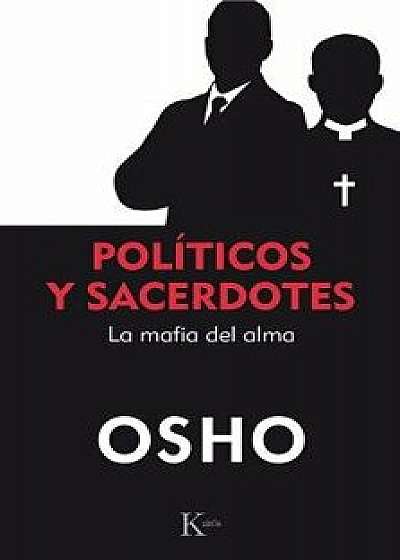 Políticos Y Sacerdotes: La Mafia del Alma, Paperback/Osho