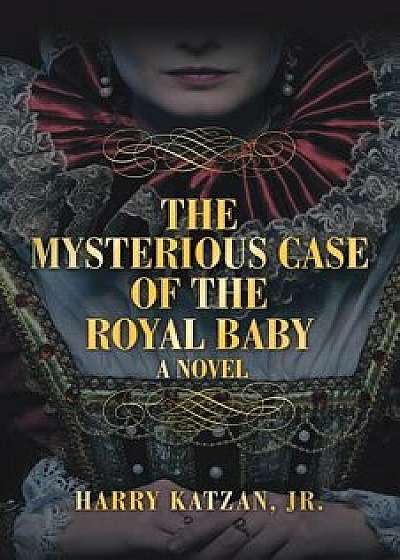 The Mysterious Case of the Royal Baby, Paperback/Harry Katzan Jr