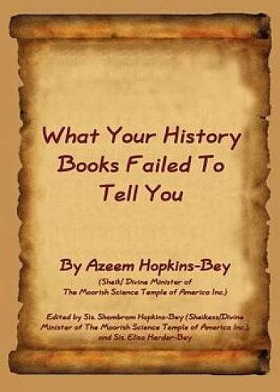 What Your History Books Failed to Tell You, Paperback/Azeem Hopkins-Bey