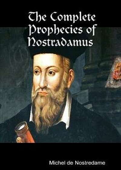 The Complete Prophecies of Nostradamus, Paperback/Michel De Nostredame