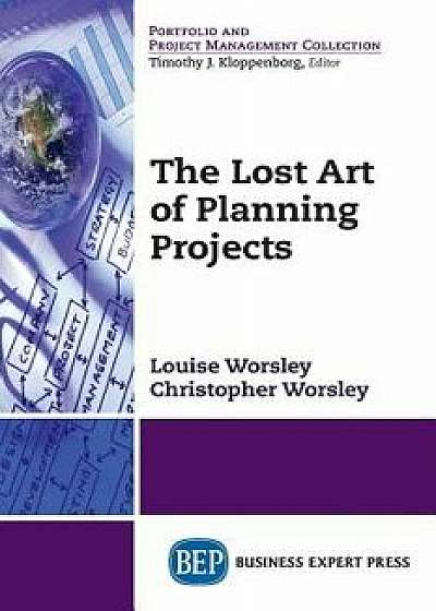 The Lost Art of Planning Projects, Paperback/Louise Worsley