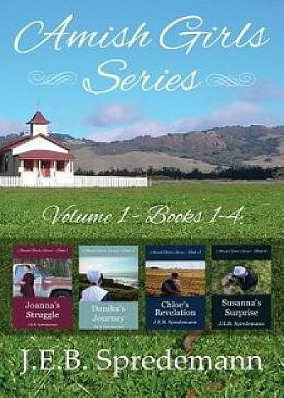 Amish Girls Series - Volume 1 (Books 1-4), Paperback/J. E. B. Spredemann