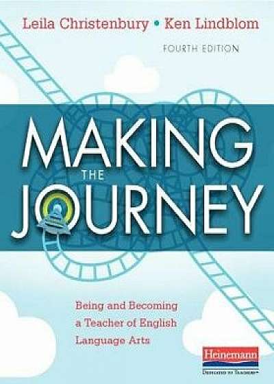 Making the Journey, Fourth Edition: Being and Becoming a Teacher of English Language Arts, Paperback/Leila Christenbury