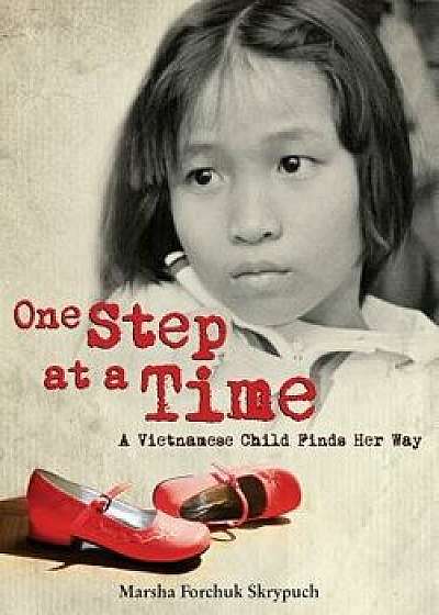 One Step at a Time: A Vietnamese Child Finds Her Way, Paperback/Marsha Forchuk Skrypuch
