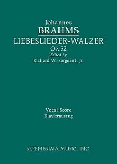Liebeslieder-Walzer, Op.52: Vocal Score, Paperback/Johannes Brahms