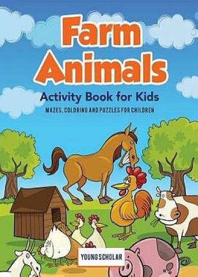 Farm Animals Activity Book for Kids: Mazes, Coloring and Puzzles for Children, Paperback/Young Scholar