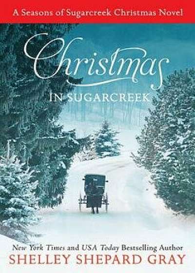 Christmas in Sugarcreek: A Seasons of Sugarcreek Christmas Novel, Paperback/Shelley Shepard Gray