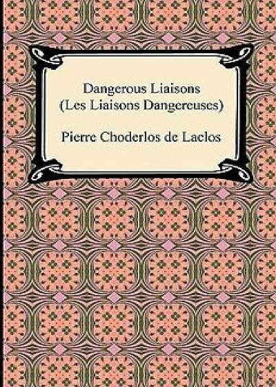Dangerous Liaisons (Les Liaisons Dangereuses), Paperback/Pierre Choderlos De Laclos