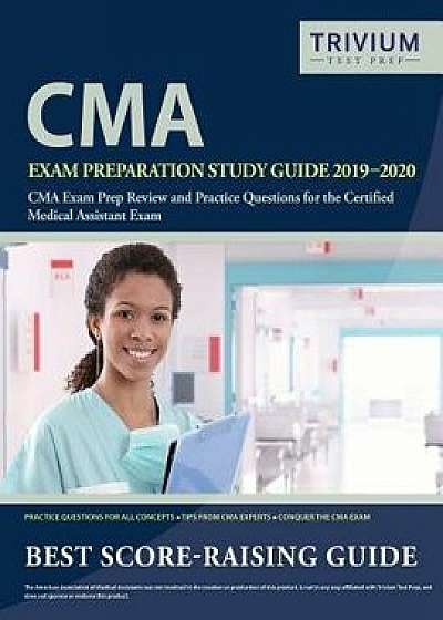 CMA Exam Preparation Study Guide 2019-2020: CMA Exam Prep Review and Practice Questions for the Certified Medical Assistant Exam, Paperback/Trivium Medical Assistant Exam Team