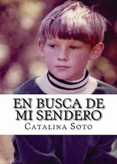 En Busca de Mi Sendero: Novel in Spanish: Intermediate-High to Advanced Range Level as Described by Actfl, Paperback/Dr Catalina Soto