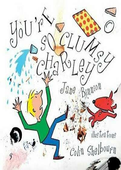 You're So Clumsy Charley: Having Dyspraxia, Dyslexia, Adhd, Asperger's or Autism Does Not Make You Stupid, Paperback (2nd Ed.)/Jane Binnion