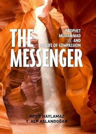 The Messenger: Prophet Muhammad and His Life of Compassion, Paperback/Resit Haylamaz