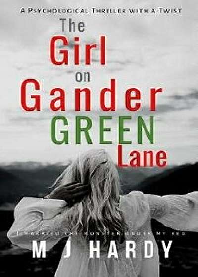 The Girl on Gander Green Lane: A Chilling Psychological Thriller with a Twist., Paperback/M. J. Hardy