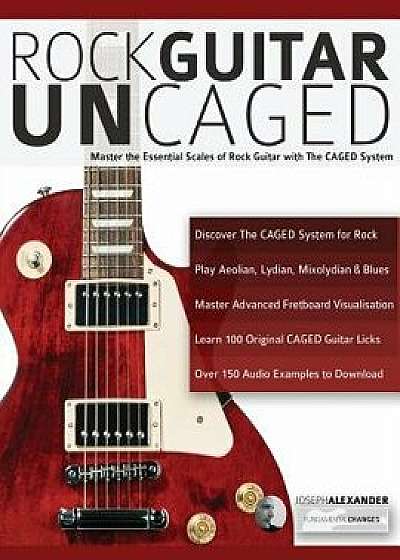 Rock Guitar UnCAGED, Paperback/Joseph Alexander