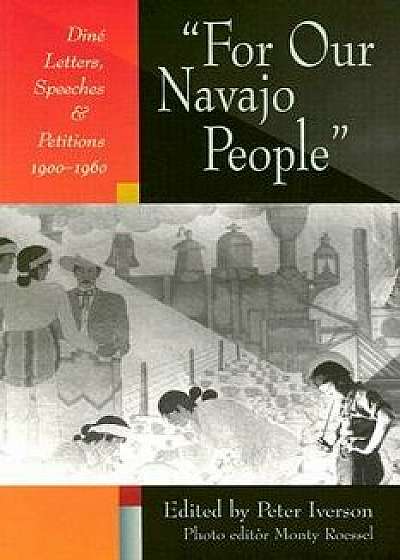 For Our Navajo People: Diné Letters, Speeches, and Petitions, 1900-1960, Paperback/Peter Iverson