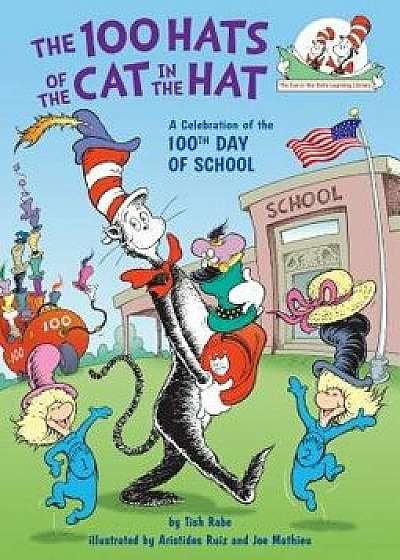 The 100 Hats of the Cat in the Hat: A Celebration of the 100th Day of School, Hardcover/Tish Rabe
