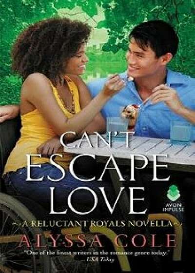 Can't Escape Love: A Reluctant Royals Novella/Alyssa Cole