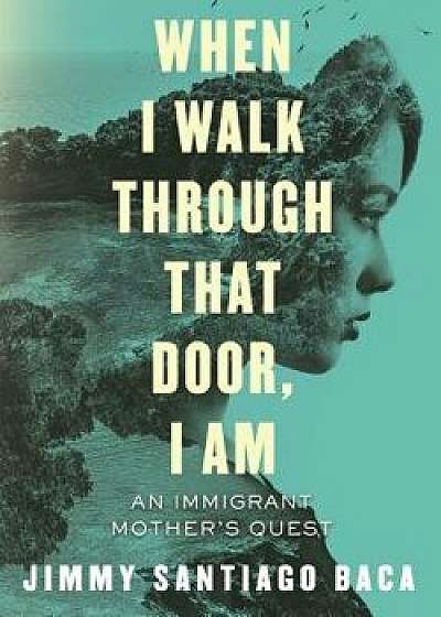 When I Walk Through That Door, I Am: An Immigrant Mother's Quest, Paperback/Jimmy Santiago Baca