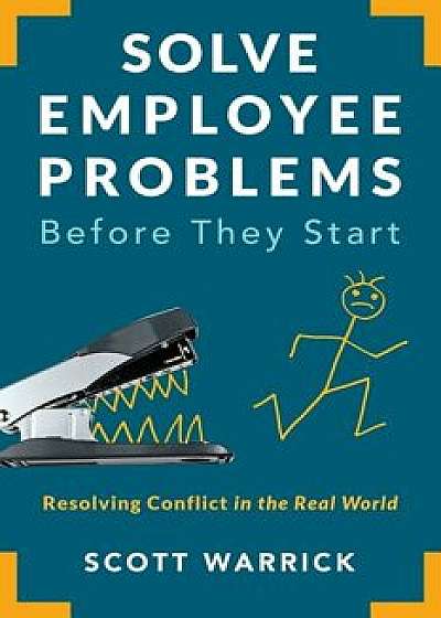 Solve Employee Problems Before They Start: Resolving Conflict in the Real World, Paperback/Scott Warrick