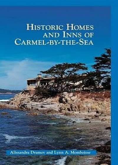 Historic Homes and Inns of Carmel-By-The-Sea, Hardcover/Alissandra Dramov