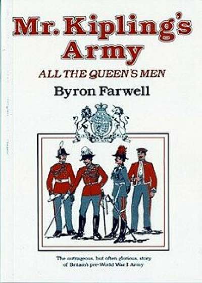 Mr. Kipling's Army: All the Queen's Men, Paperback/Byron Farwell