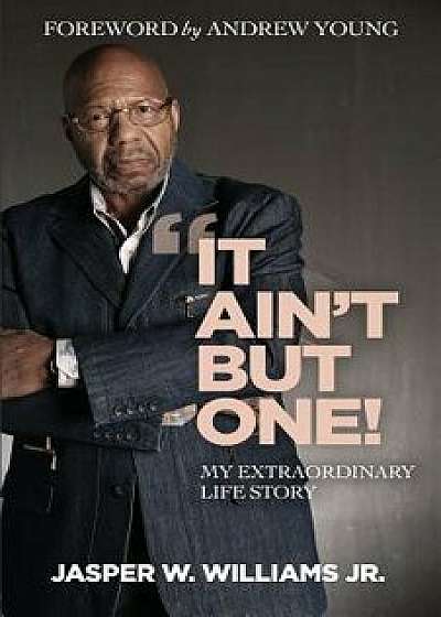 It Ain't But One: My Extraordinary Life Story, Paperback/Jasper W. Williams Jr