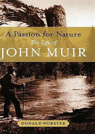 A Passion for Nature: The Life of John Muir, Hardcover/Donald Worster